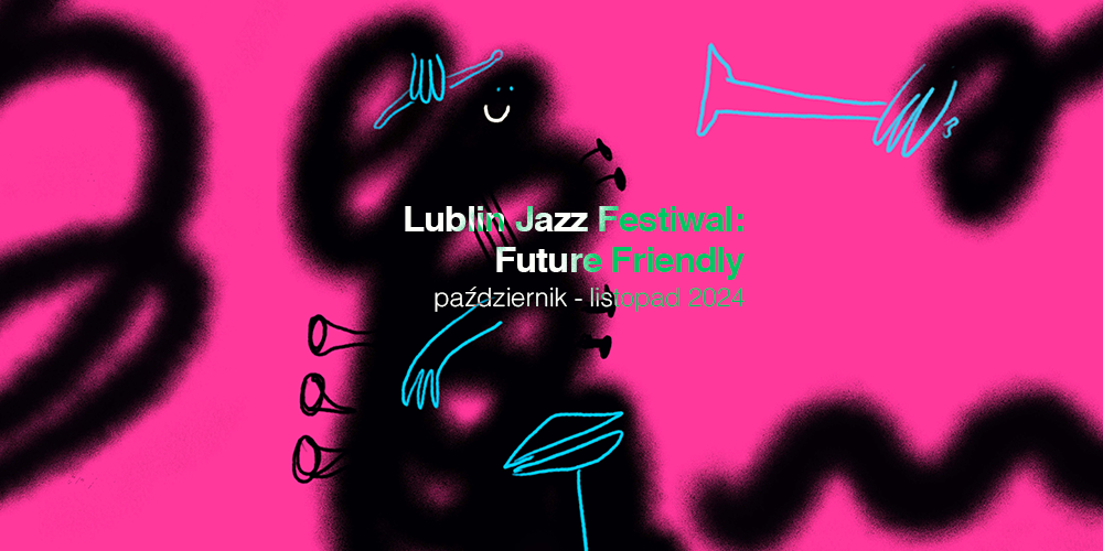 Program Lublin Jazz Festiwal: Future Friendly już jest!